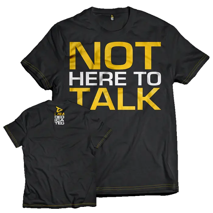 Dedicated T-Shirt - Not Here to Talk