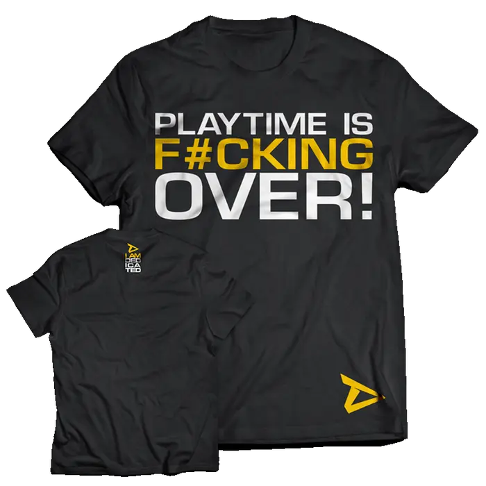 Dedicated T-Shirt Playtime is over