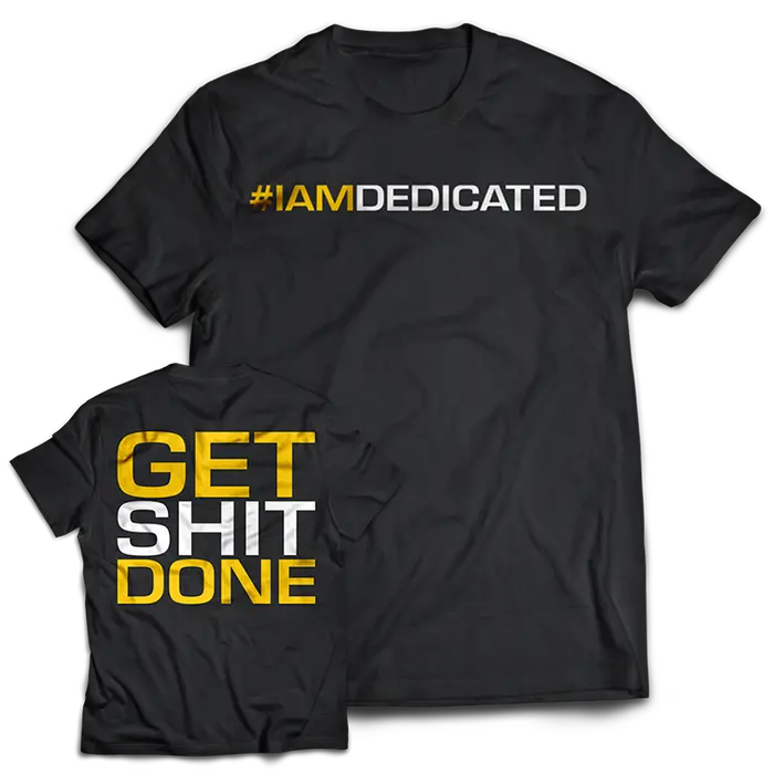 Dedicated T-Shirt - Get Shit Done